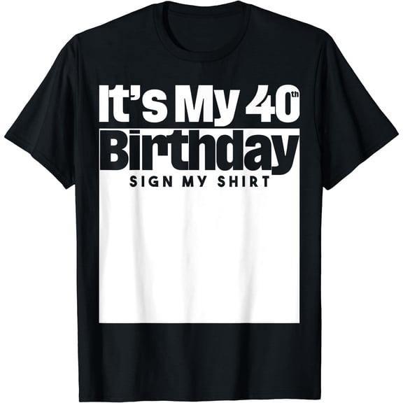 It's My 40th Birthday Sign My Shirt 40 Years Men Women Kids T-Shirt