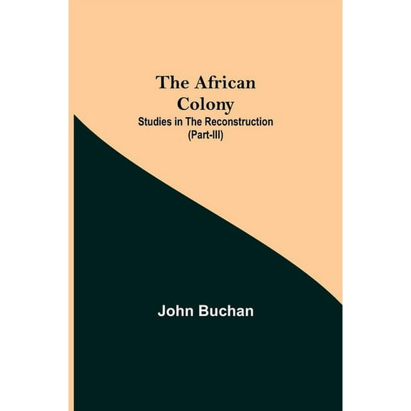 The African Colony: Studies In The Reconstruction (Part-Iii), (Paperback)