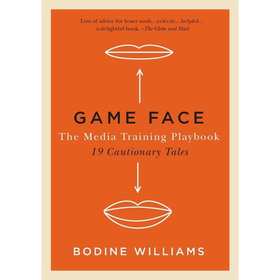 Game Face: The Media Training Playbook, 19 Cautionary Tales (Paperback)