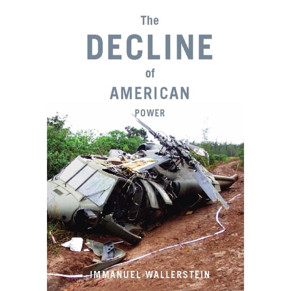 The Decline of American Power: The U.S. in a Chaotic World, (Paperback)
