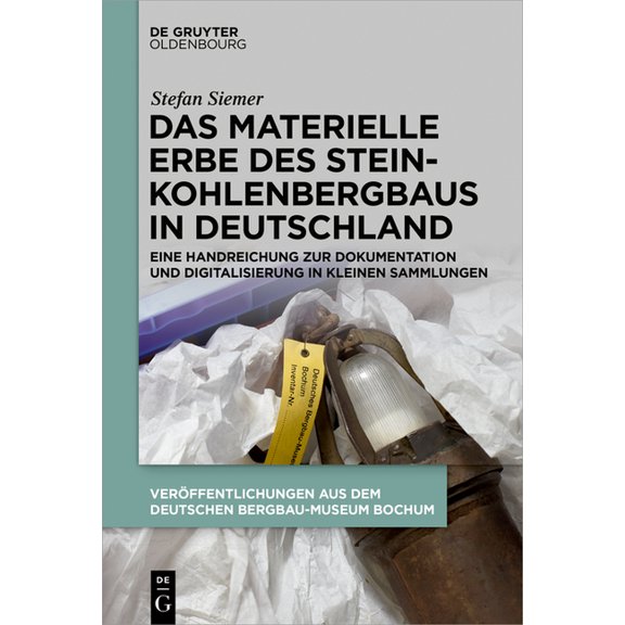 Das Materielle Erbe Des Steinkohlenbergbaus in Deutschland: Eine Handreichung Zur Dokumentation Und Digitalisierung in K, (Paperback)