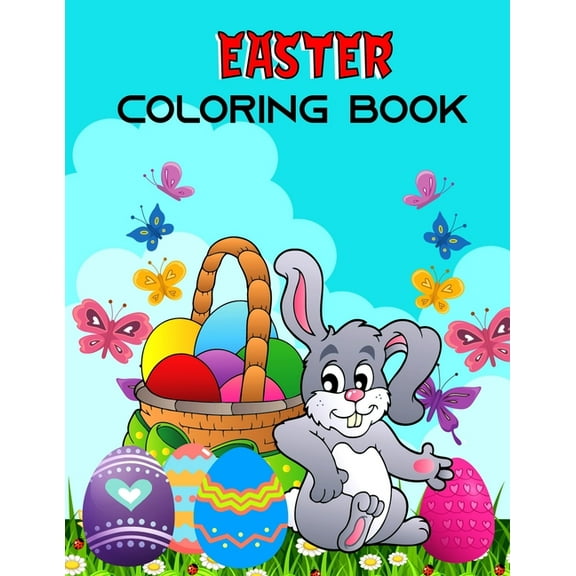 Easter Coloring Book: Happy Easter Coloring Pages for Toddlers Teens Preschool Children & Kindergarten Fun and Easy Easter Egg Bunny Rabbit Coloring Books For Boys Girls (Paperback)