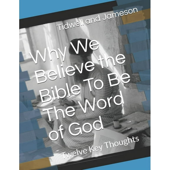 Why We Believe the Bible to be the Word of God: 12 Common Sense Keys (Paperback)