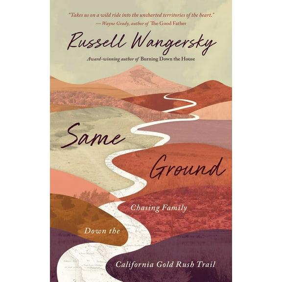 Same Ground: Chasing Family Down the California Gold Rush Trail, (Paperback)