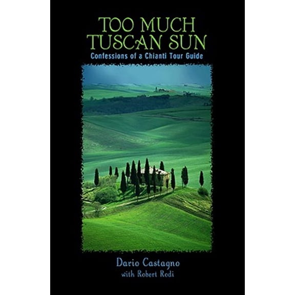 Pre-Owned Too Much Tuscan Sun: Confessions Of A Chianti Tour Guide (Paperback) 0762736704 9780762736706