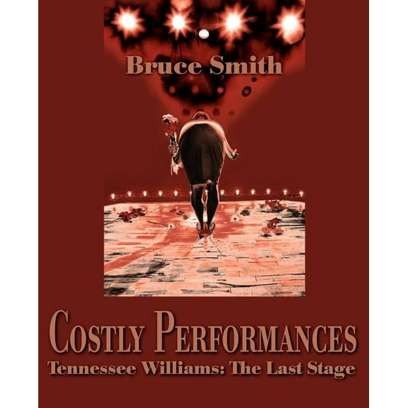 Costly Performances: Tennessee Williams: The Last Stage, (Paperback)