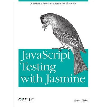 JavaScript Testing with Jasmine : JavaScript Behavior-Driven