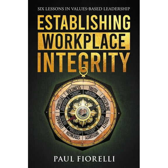 Establishing Workplace Integrity: Six Lessons in Values Based Leadership (Paperback)