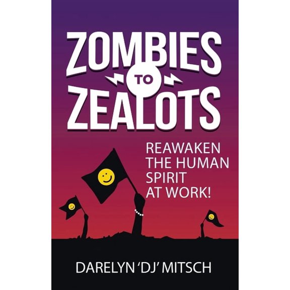 Zombies to Zealots: Reawaken the Human Spirit at Work!, (Paperback)