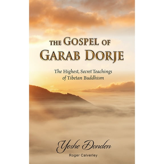 The Gospel of Garab Dorje: The Highest, Secret Teachings of Tebetan Buddhism, (Paperback)
