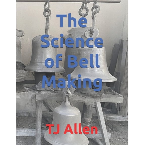 The Science of Everything The Science of Bell Making, Book 124, (Paperback)