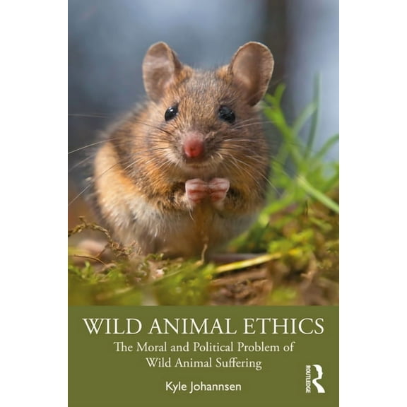 Wild Animal Ethics: The Moral and Political Problem of Wild Animal Suffering, (Paperback)