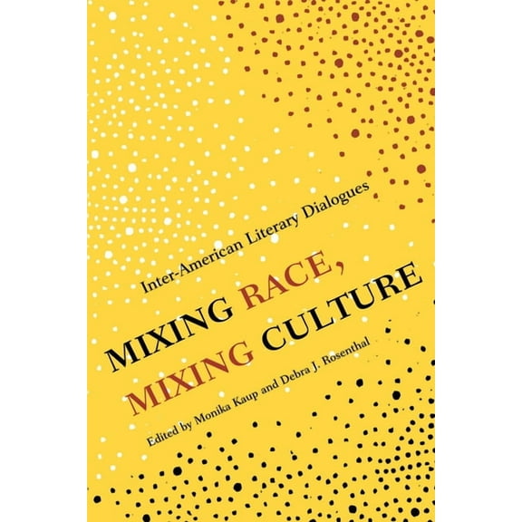Mixing Race, Mixing Culture: Inter-American Literary Dialogues, (Paperback)