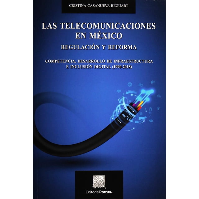 Las telecomunicaciones en México regulación y reforma Editorial Porrúa 9786070933660