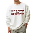 thumbnail image 2 of Isn’t God The Greatest Sweatshirt – Vintage Bold Text Graphic Pullover, Unisex Crewneck Religious Apparel, Inspirational Christian Sweater, 2 of 7