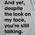 thumbnail image 2 of Womens and Yet Despite The Look On My Face Youre Still Talking V-Neck Sassy Cute Funny Novelty Shirt for Ladies, 2 of 8