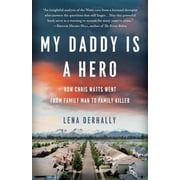 My Daddy is a Hero: How Chris Watts Went from Family Man to Family Killer, (Paperback)