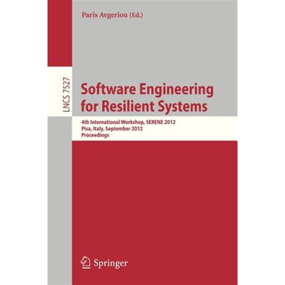 Pre-Owned Software Engineering for Resilient Systems: Fourth International Workshop, Serene 2012, Pisa, Italy, September 27-28, 2012, Proceedings (Paperback)