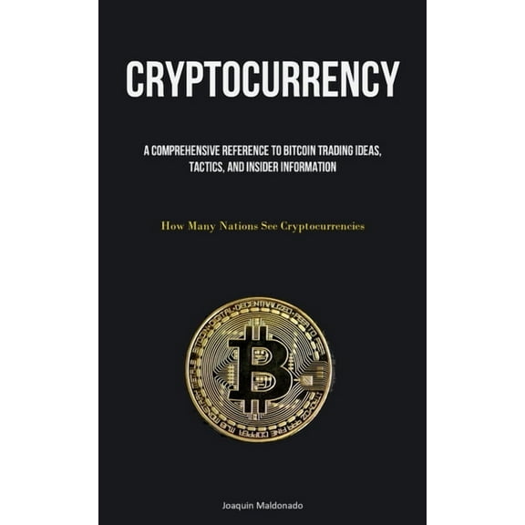 Cryptocurrency: A Comprehensive Reference To Bitcoin Trading Ideas, Tactics, And Insider Information (How Many Nations S, (Paperback)