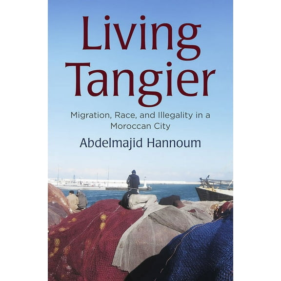 Contemporary Ethnography Living Tangier: Migration, Race, and Illegality in a Moroccan City, (Paperback)