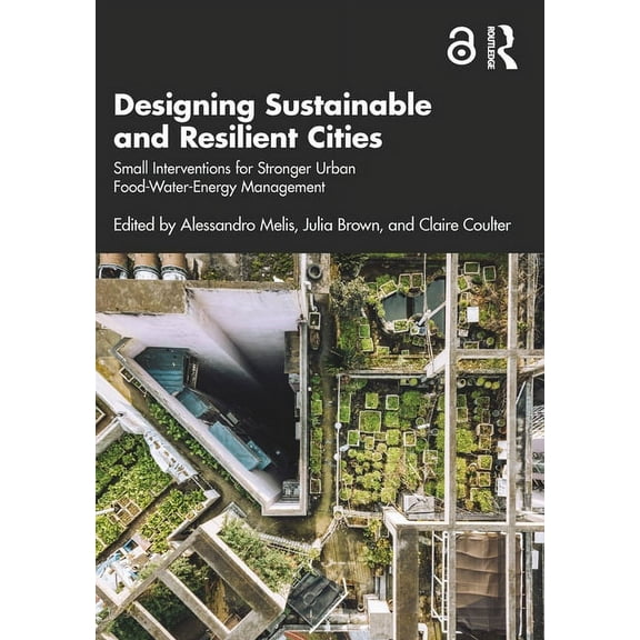 Designing Sustainable and Resilient Cities: Small Interventions for Stronger Urban Food-Water-Energy Management, (Paperback)