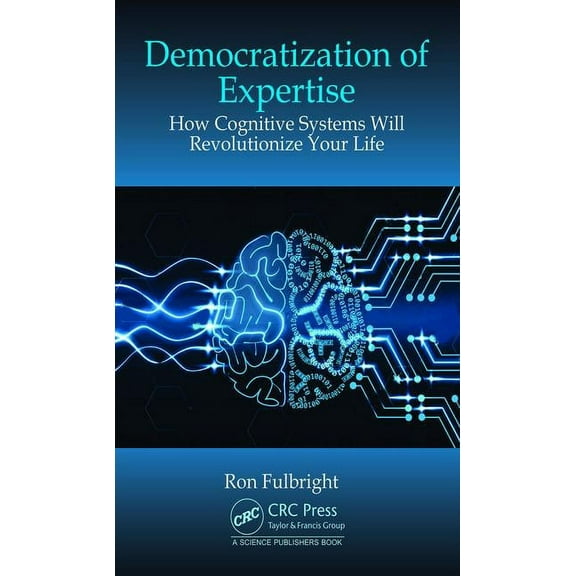 Democratization of Expertise: How Cognitive Systems Will Revolutionize Your Life, (Hardcover)