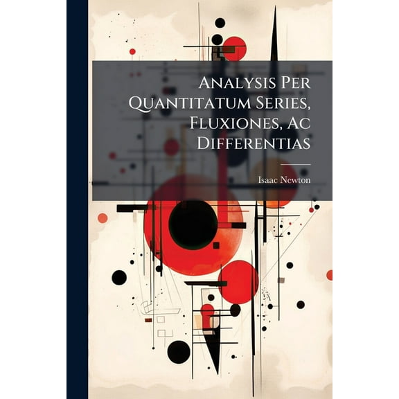 Analysis Per Quantitatum Series, Fluxiones, Ac Differentias, (Paperback)