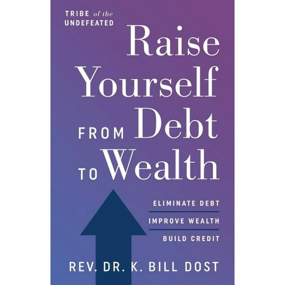 Raise Yourself From Debt to Wealth, (Paperback)
