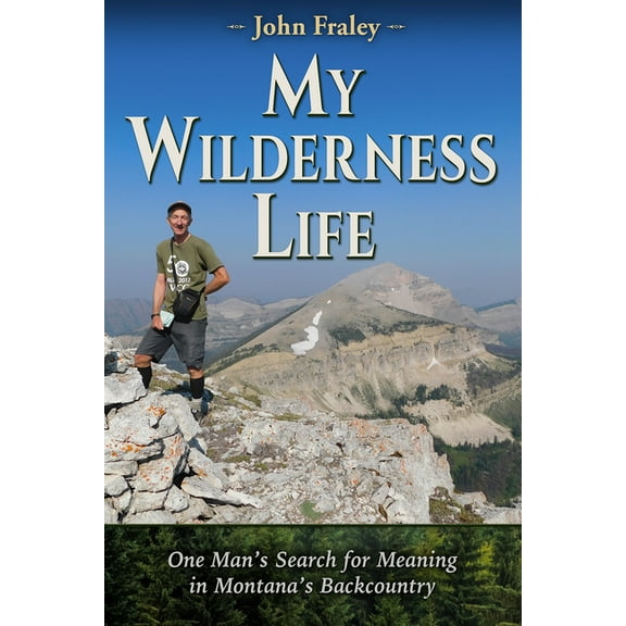 My Wilderness Life: One Man's Search for Meaning in Montana's Backcountry, (Paperback)