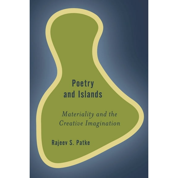 Rethinking the Island Poetry and Islands: Materiality and the Creative Imagination, (Hardcover)