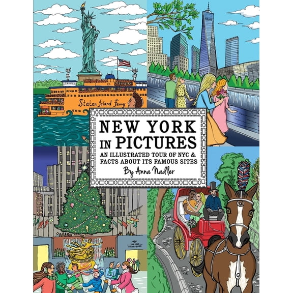 Travel and Cities: New York in Pictures - an illustrated tour of NYC & facts about its famous sites: Learn about the Big Apple while looking at colorful engaging artwork of people, buildings and place
