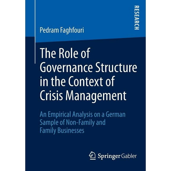 The Role of Governance Structure in the Context of Crisis Management: An Empirical Analysis on a German Sample of Non-Fa, (Paperback)