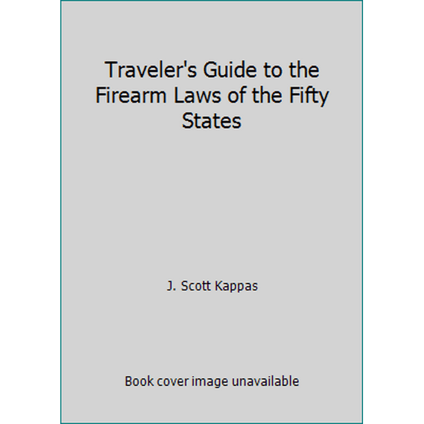 Traveler's Guide to the Firearm Laws of the Fifty States (Paperback Used) 0972548904