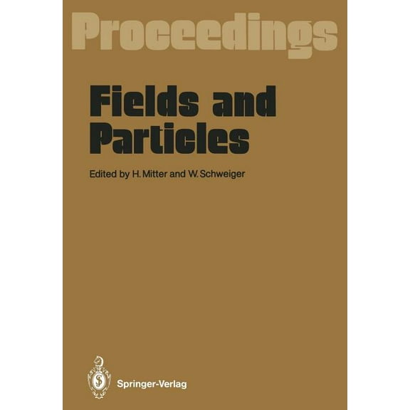 Fields and Particles: Proceedings of the XXIX Int. Universitätswochen Für Kernphysik, Schladming, Austria, March 1990, (Paperback)