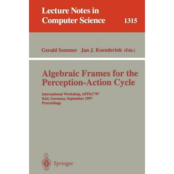 Lecture Notes in Computer Science Algebraic Frames for the Perception-Action Cycle: International Workshop, Afpac'97, Kiel, Germany, September 8-9, 1997, , Book 1315, (Paperback)