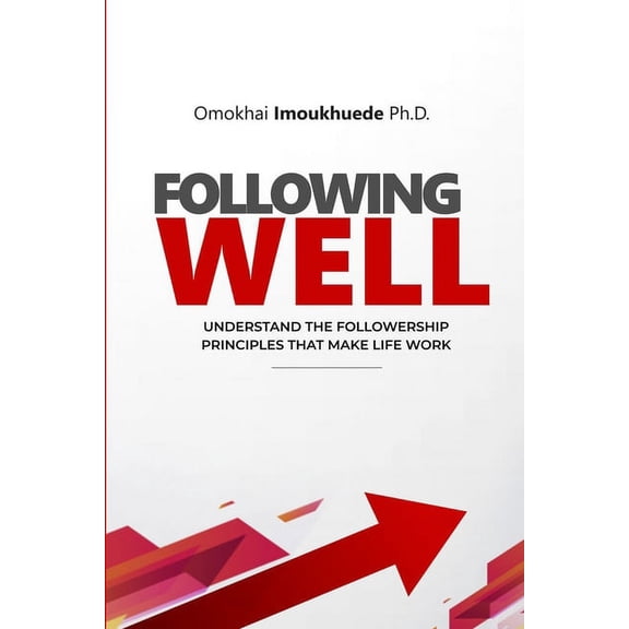 Following Well: Understand The Followership Principles That Make Life Work, (Paperback)