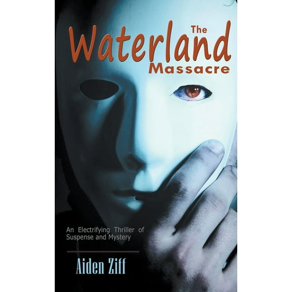 The Waterland Massacre: An Electrifying Thriller of Suspense and Mystery, (Paperback)