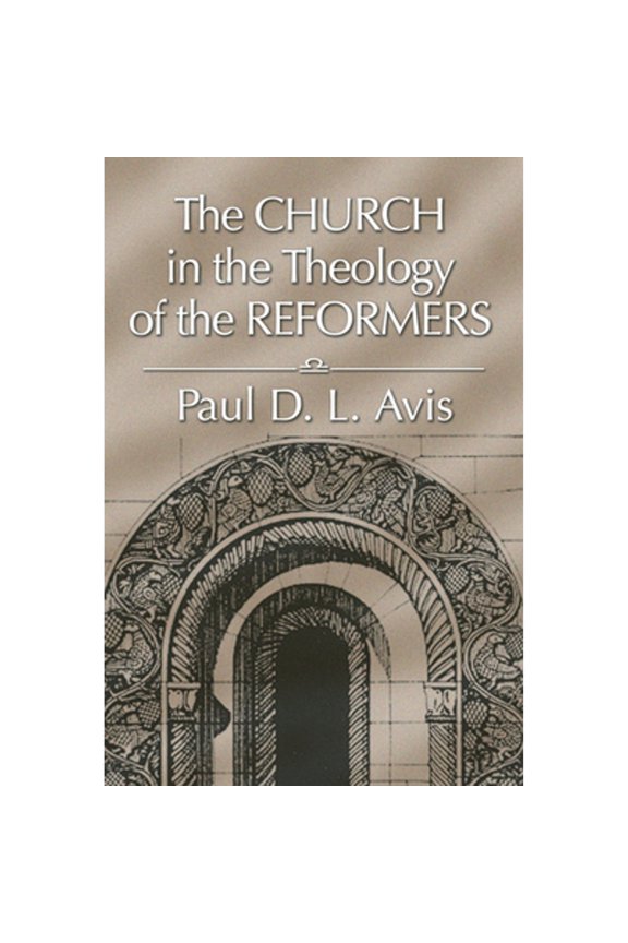 Pre-Owned Church in the Theology of the Reformers (Paperback) by Paul Avis