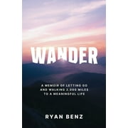 Wander: A Memoir of Letting go and Walking 2,000 Miles to a Meaningful Life, (Paperback)