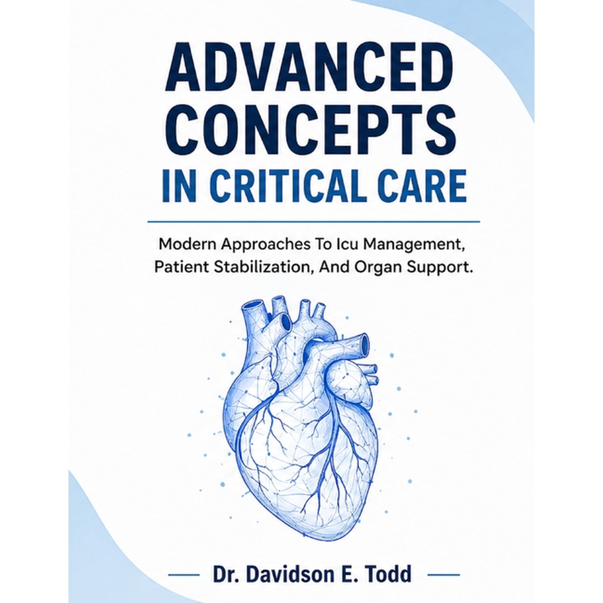 Advanced Concepts in Critical Care: Modern Approaches To Icu Management, Patient Stabilization, And Organ Support, (Paperback)