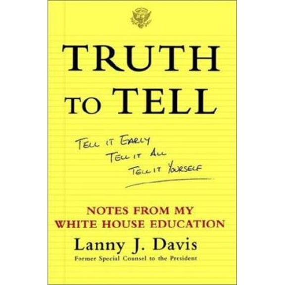 Pre-Owned Truth to Tell: Tell It Early, Tell It All, Tell It Yourself: Notes from My White House Education (Paperback) 0743247825 9780743247825