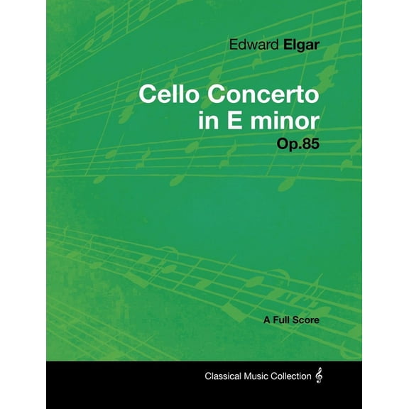 Edward Elgar - Cello Concerto in E Minor - Op.85 - A Full Score, (Paperback)