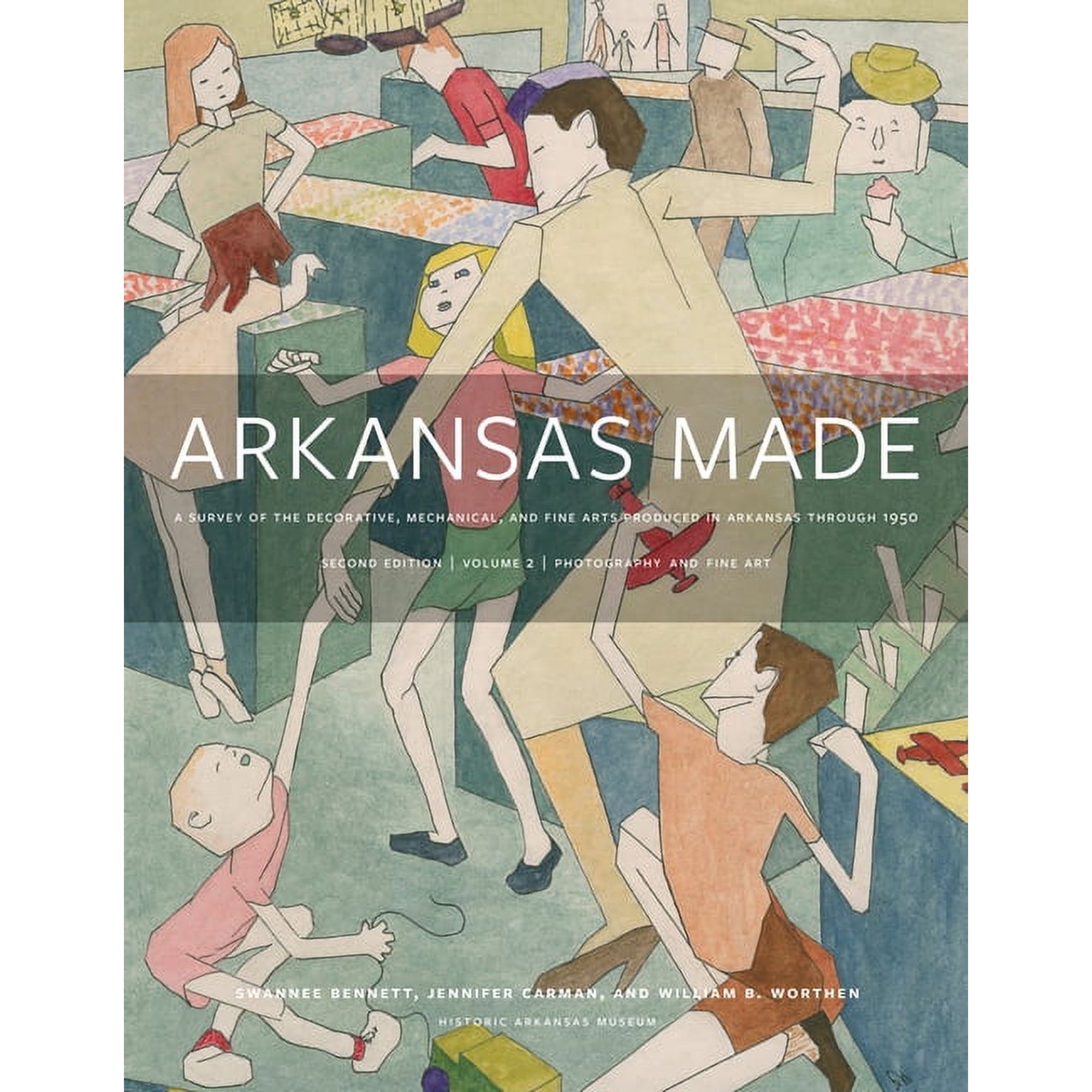 Arkansas Made, Volume 2: A Survey of the Decorative, Mechanical, and Fine Arts Produced in Arkansas Through 1950 Volume , (Hardcover)