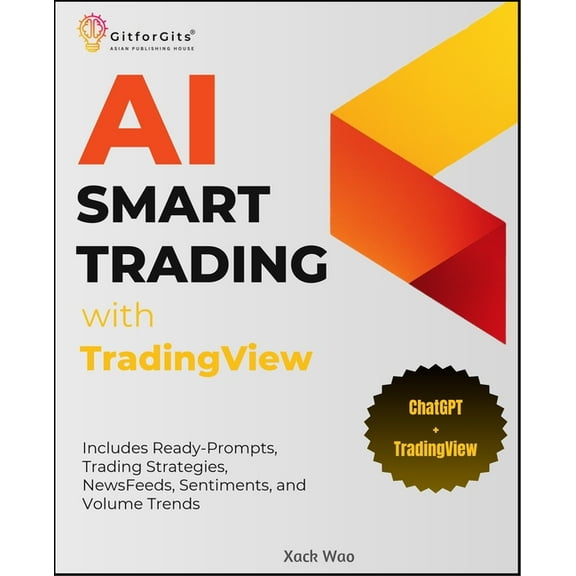 AI Smart Trading with TradingView: Includes Ready-Prompts, Trading Strategies, NewsFeeds, Sentiments, and Volume Trends, (Paperback)
