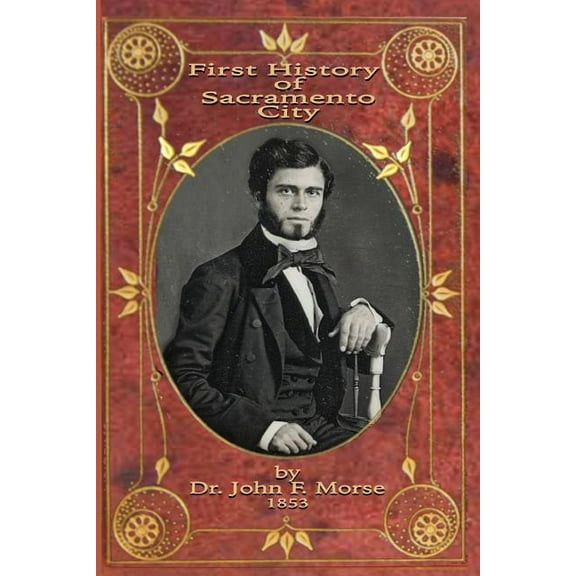 Sacramento Book Collectors Club: First History of Sacramento City : by Dr. John F. Morse (Paperback)
