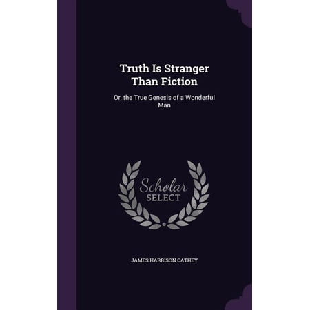 Truth Is Stranger Than Fiction: Or the True Genesis of a Wonderful Man (Hardcover)