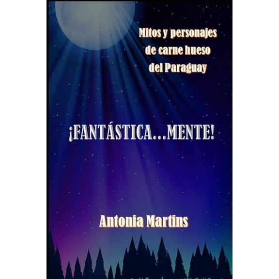 �Fantastica...mente!: Mitos y personajes de carne y hueso del Paraguay
