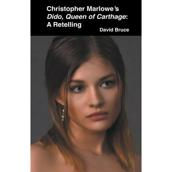 Christopher Marlowe's Dido, Queen of Carthage: A Retelling, (Paperback)