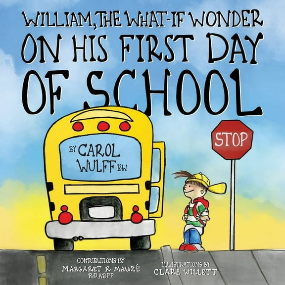 William, the What-If Wonder William, The What-If Wonder On His First Day of School: William is Worried!, Book 1, (Paperback)