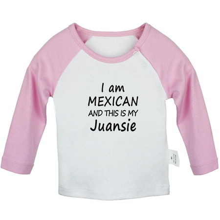 

I Am Mexican and This is My Juansie Funny T shirt For Baby Newborn Babies T-shirts Infant Tops 0-24M Kids Graphic Tees Clothing (Long Pink Raglan T-shirt 12-18 Months)